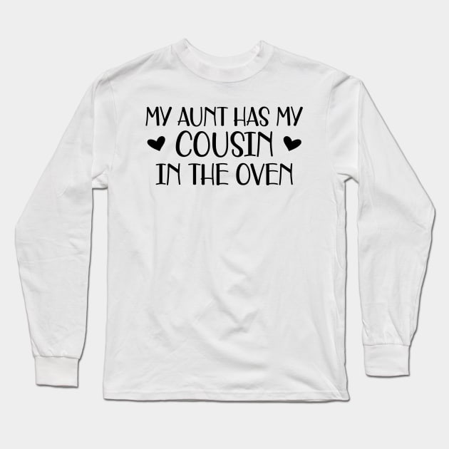 Pregnant Aunt - My aunt has my cousin in the oven Long Sleeve T-Shirt by KC Happy Shop